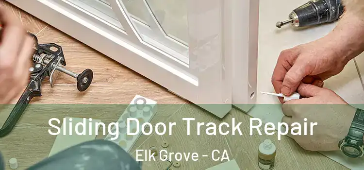 Sliding Door Track Repair Elk Grove - CA